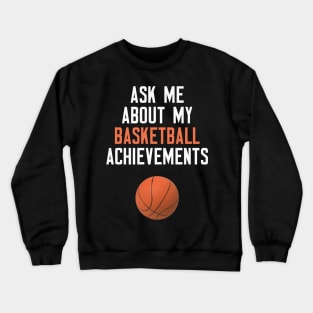Ask Me About My Basketball Achievements Crewneck Sweatshirt